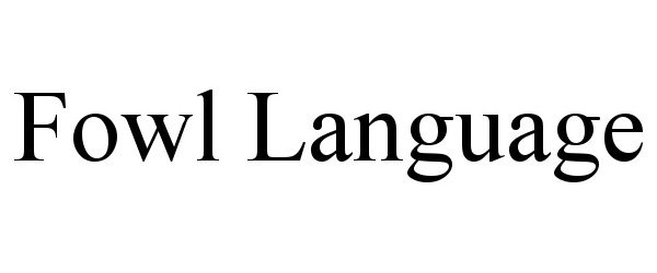 Trademark Logo FOWL LANGUAGE