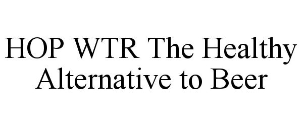  HOP WTR THE HEALTHY ALTERNATIVE TO BEER