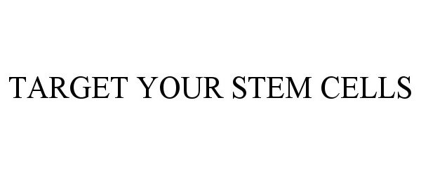  TARGET YOUR STEM CELLS