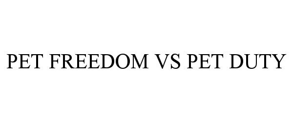  PET FREEDOM VS PET DUTY