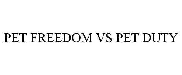 Trademark Logo PET FREEDOM VS PET DUTY