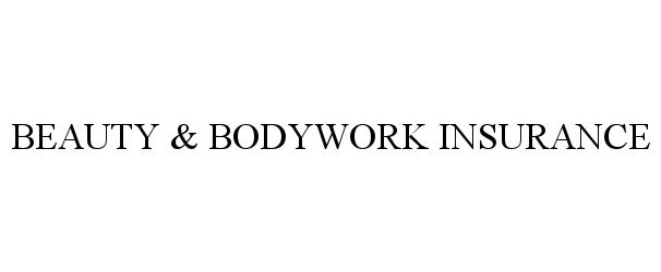 Trademark Logo BEAUTY & BODYWORK INSURANCE