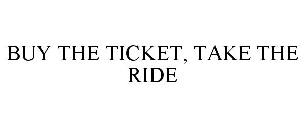  BUY THE TICKET, TAKE THE RIDE