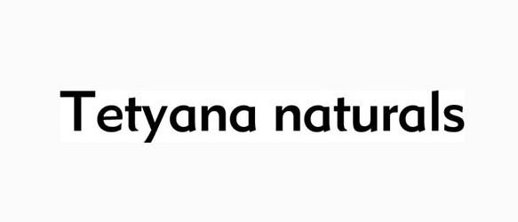  TETYANAÂ NATURALS