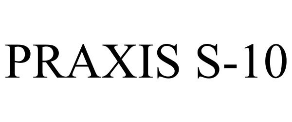 Trademark Logo PRAXIS S-10