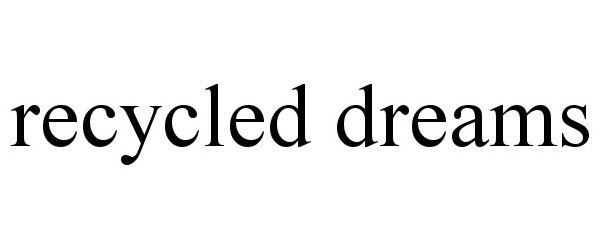 Trademark Logo RECYCLED DREAMS