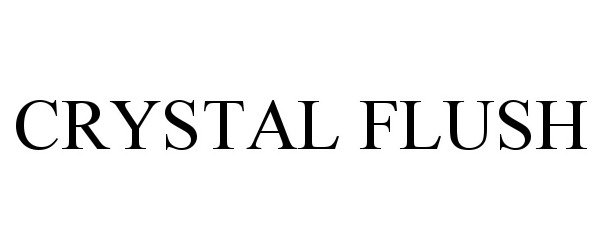 Trademark Logo CRYSTAL FLUSH