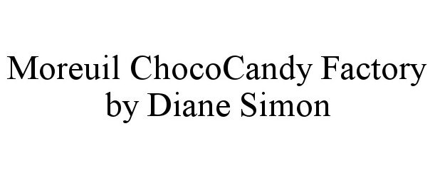Trademark Logo MOREUIL CHOCOCANDY FACTORY BY DIANE SIMON