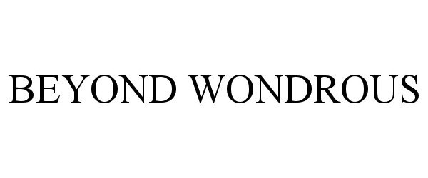 Trademark Logo BEYOND WONDROUS