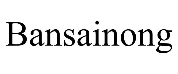 Trademark Logo BANSAINONG