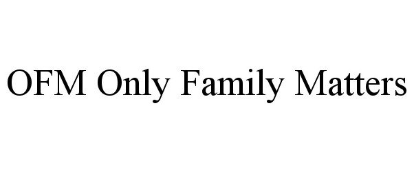  OFM ONLY FAMILY MATTERS