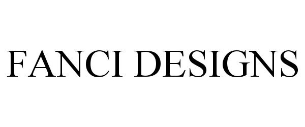 Trademark Logo FANCI DESIGNS