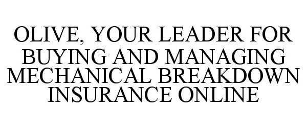 Trademark Logo OLIVE, YOUR LEADER FOR BUYING AND MANAGING MECHANICAL BREAKDOWN INSURANCE ONLINE