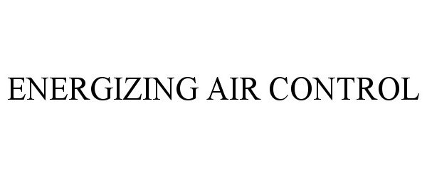 Trademark Logo ENERGIZING AIR CONTROL