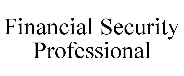 Trademark Logo FINANCIAL SECURITY PROFESSIONAL