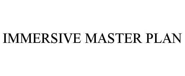Trademark Logo IMMERSIVE MASTER PLAN