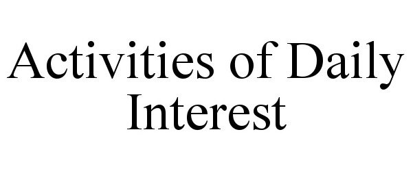 Trademark Logo ACTIVITIES OF DAILY INTEREST