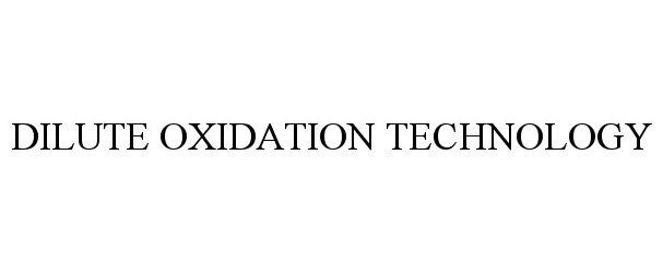 Trademark Logo DILUTE OXIDATION TECHNOLOGY
