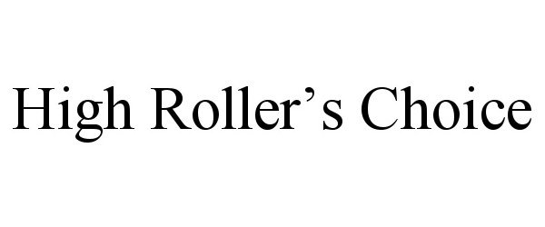 Trademark Logo HIGH ROLLER'S CHOICE