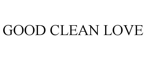 GOOD CLEAN LOVE