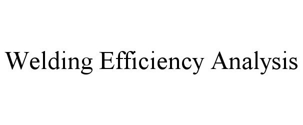 Trademark Logo WELDING EFFICIENCY ANALYSIS