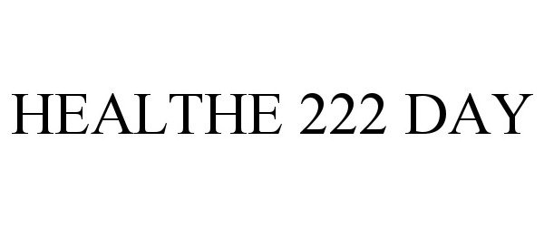 Trademark Logo HEALTHE 222 DAY