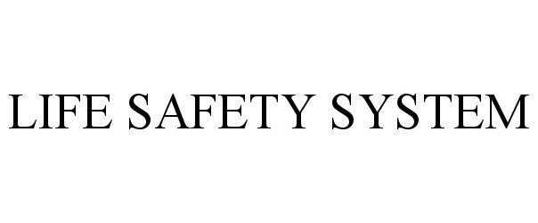 Trademark Logo LIFE SAFETY SYSTEM