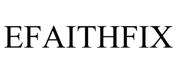 Trademark Logo EFAITHFIX