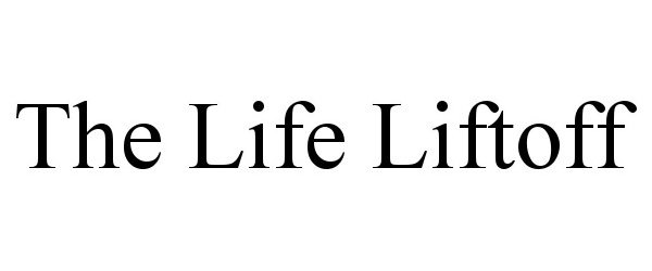  THE LIFE LIFTOFF