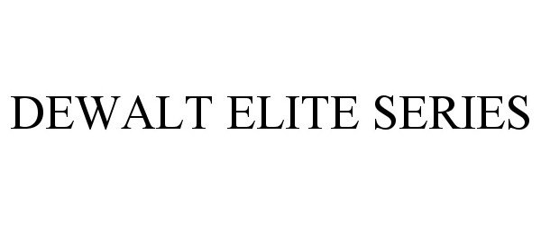 Trademark Logo DEWALT ELITE SERIES