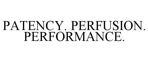  PATENCY. PERFUSION. PERFORMANCE.
