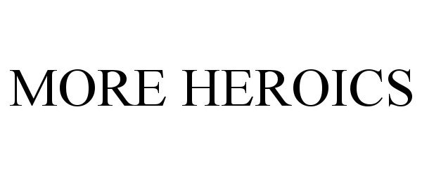 Trademark Logo MORE HEROICS