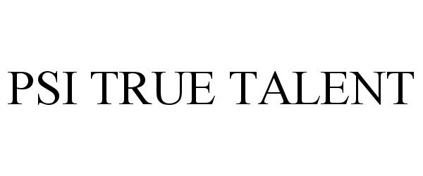 Trademark Logo PSI TRUE TALENT
