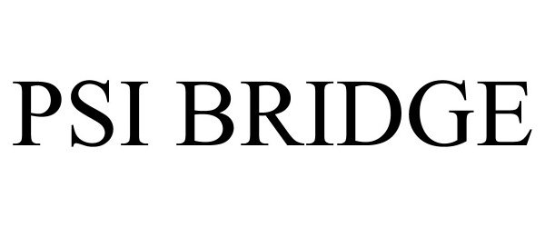 Trademark Logo PSI BRIDGE