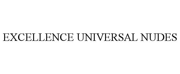 Trademark Logo EXCELLENCE UNIVERSAL NUDES