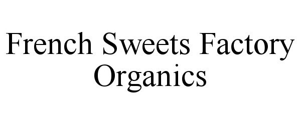 Trademark Logo FRENCH SWEETS FACTORY ORGANICS