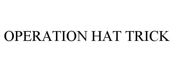 Trademark Logo OPERATION HAT TRICK