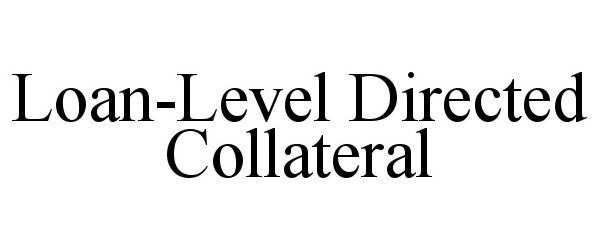 Trademark Logo LOAN-LEVEL DIRECTED COLLATERAL
