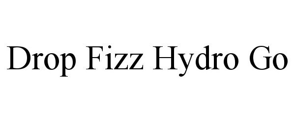 Trademark Logo DROP FIZZ HYDRO GO