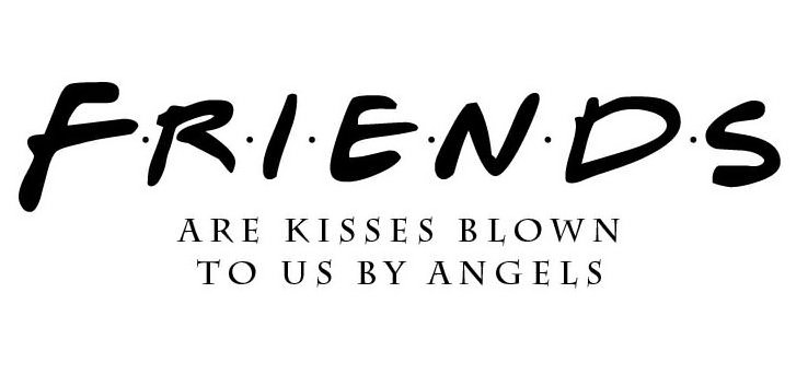 Trademark Logo F·R·I·E·N·D·S ARE KISSES BLOWN TO US BY ANGELS