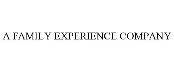 Trademark Logo A FAMILY EXPERIENCE COMPANY