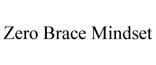 Trademark Logo ZERO BRACE MINDSET