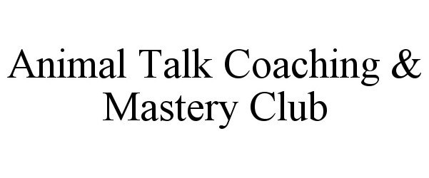 Trademark Logo ANIMAL TALK COACHING & MASTERY CLUB