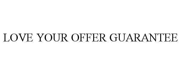  LOVE YOUR OFFER GUARANTEE
