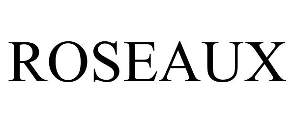 Trademark Logo ROSEAUX