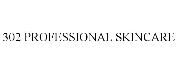 Trademark Logo 302 PROFESSIONAL SKINCARE