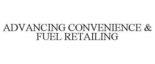  ADVANCING CONVENIENCE &amp; FUEL RETAILING