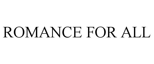 Trademark Logo ROMANCE FOR ALL