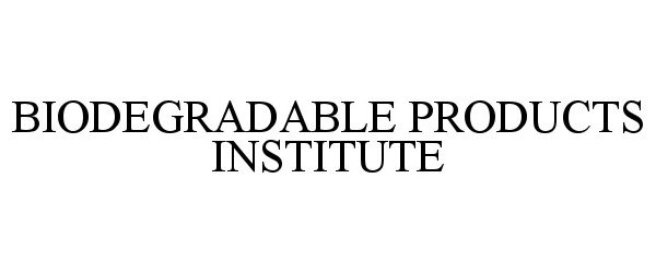  BIODEGRADABLE PRODUCTS INSTITUTE