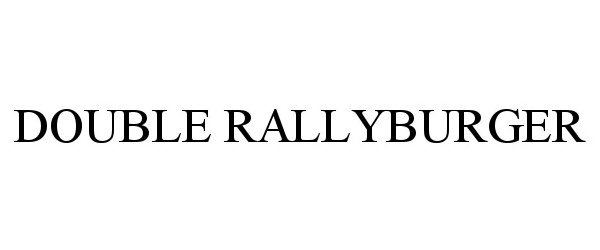 Trademark Logo DOUBLE RALLYBURGER